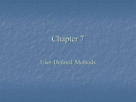 Chapter 7 User-Defined Methods. Chapter Objectives  Understand how methods are used in Java programming  Learn about standard (predefined) methods and.