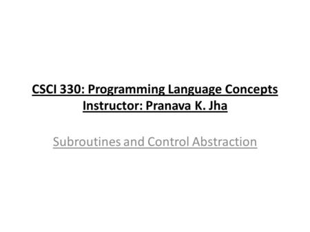 CSCI 330: Programming Language Concepts Instructor: Pranava K. Jha