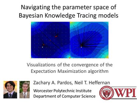 Navigating the parameter space of Bayesian Knowledge Tracing models Visualizations of the convergence of the Expectation Maximization algorithm Zachary.