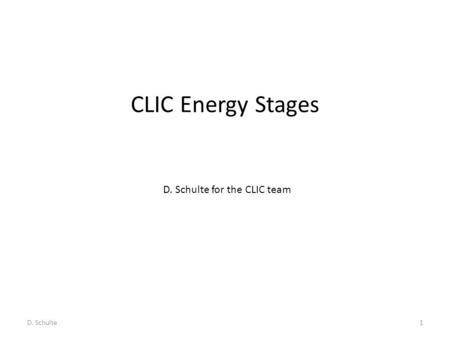 CLIC Energy Stages D. Schulte1 D. Schulte for the CLIC team.