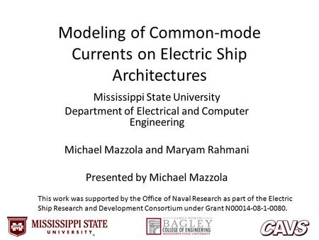 Modeling of Common-mode Currents on Electric Ship Architectures Mississippi State University Department of Electrical and Computer Engineering Michael.