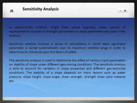 Sensitivity Analysis In deterministic analysis, single fixed values (typically, mean values) of representative samples or strength parameters or slope.