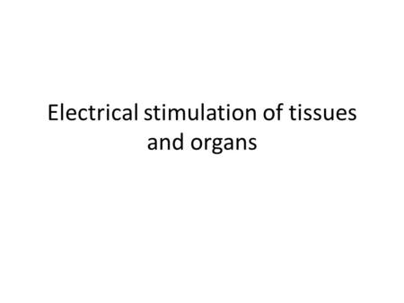 Electrical stimulation of tissues and organs