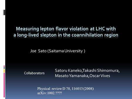 Joe Sato (Saitama University ) Collaborators Satoru Kaneko,Takashi Shimomura, Masato Yamanaka,Oscar Vives Physical review D 78, 116013 (2008) arXiv:1002.????
