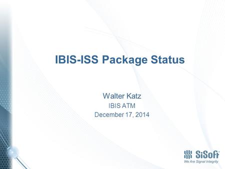 IBIS-ISS Package Status Walter Katz IBIS ATM December 17, 2014.