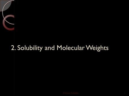 2. Solubility and Molecular Weights Polymer Solubility1.