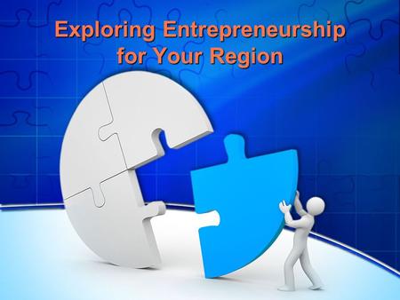Exploring Entrepreneurship for Your Region. Reflecting on the Previous Sessions What characteristics of the region led to your interest in cultivating.