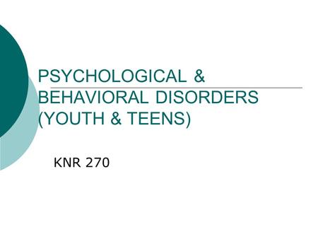 PSYCHOLOGICAL & BEHAVIORAL DISORDERS (YOUTH & TEENS) KNR 270.
