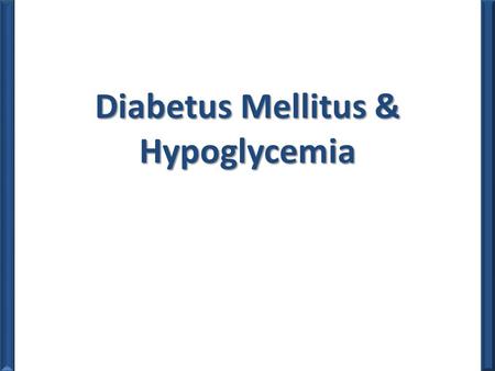 Diabetus Mellitus & Hypoglycemia