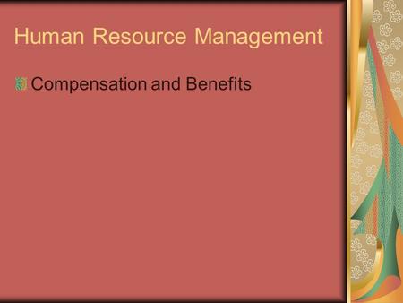 Human Resource Management Compensation and Benefits.
