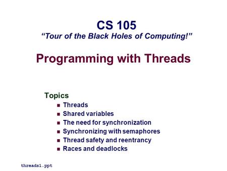 Programming with Threads Topics Threads Shared variables The need for synchronization Synchronizing with semaphores Thread safety and reentrancy Races.