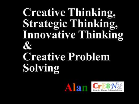 Creative Thinking, Strategic Thinking, Innovative Thinking & Creative Problem Solving AlanAlan.