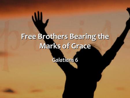 Free Brothers Bearing the Marks of Grace Galatians 6.