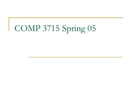 COMP 3715 Spring 05.