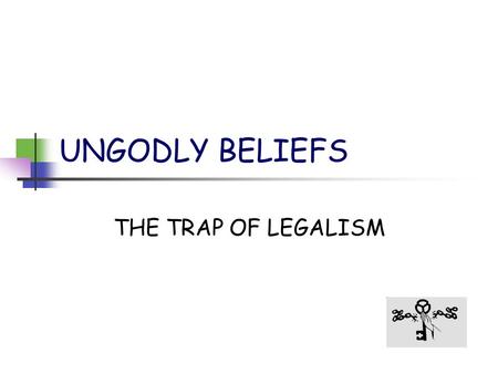 UNGODLY BELIEFS THE TRAP OF LEGALISM. CHANGE - yourself If you don’t like who you are change what you believe about yourself. Speak God’s revelation over.