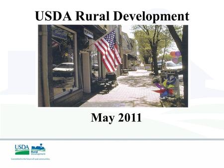 USDA Rural Development May 2011. USDA RD Our Mission To increase economic opportunity and improve the quality of life for all rural Americans.