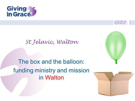 1 St Jelavic, Walton The box and the balloon: funding ministry and mission in Walton.