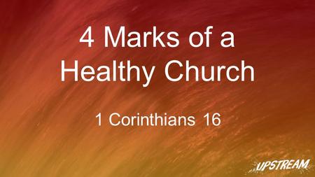 4 Marks of a Healthy Church 1 Corinthians 16. ① GIVE to the needy Healthy Churches... 4 Marks.