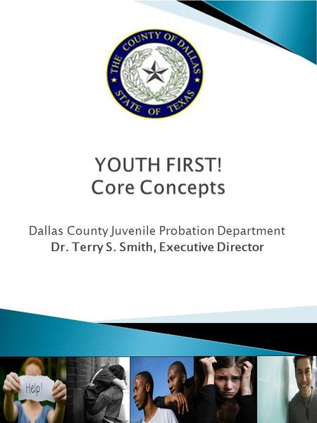 Dallas County Juvenile Probation Department Dr. Terry S. Smith, Executive Director 1.