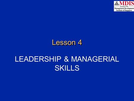 Lesson 4 LEADERSHIP & MANAGERIAL SKILLS. Overview Nature of leadership Vision, mission and corporate objectives Leaders and management Skills for managerial.