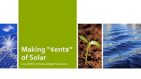 Making “¢ent$” of Solar 2014 ACMA Conference Rapid Fire Session.