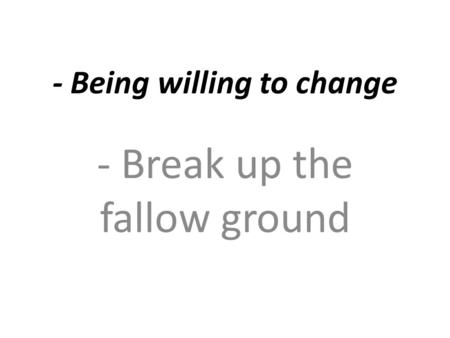 - Being willing to change