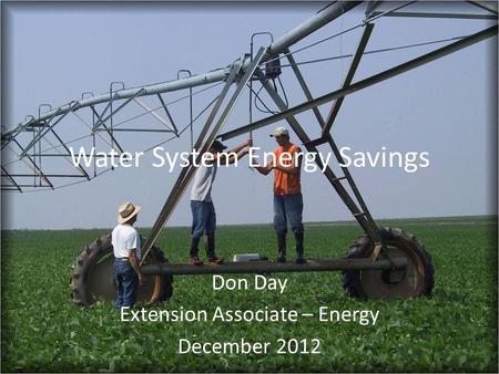 Water System Energy Savings Don Day Extension Associate – Energy December 2012.