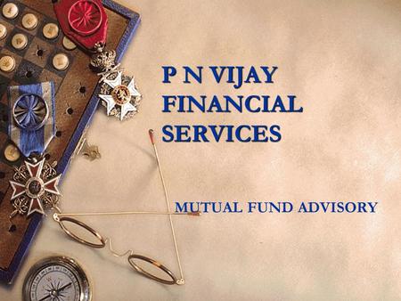1 P N VIJAY FINANCIAL SERVICES MUTUAL FUND ADVISORY.