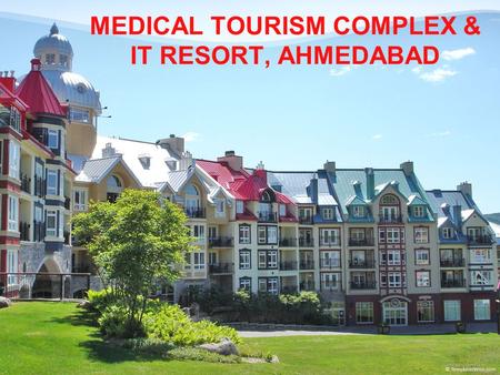 MEDICAL TOURISM COMPLEX & IT RESORT, AHMEDABAD