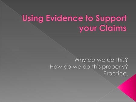  Evidence is the facts or sources that support your written argument.  In a literature course, for instance, evidence would be a quotation from the.