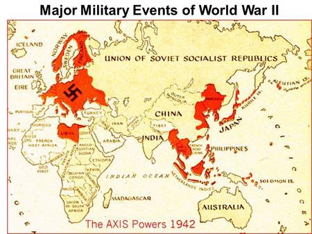 Major Military Events of World War II. WWII starts as a Tactical War and quickly evolves into a Total War.