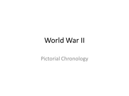 World War II Pictorial Chronology. Phase 1: Invasion of Poland – Battle of Britain (September 1939 – October 1940)