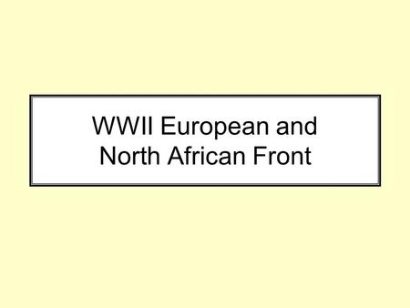 WWII European and North African Front. Learning Targets 1.Describe the main battles of the North African and European Front and the battle’s contexts.