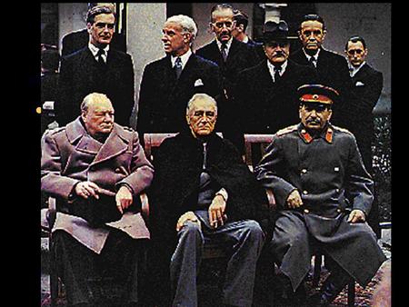 Yalta Conference In February 1945 (before V-E or V-J Days), Churchill, Stalin, and Roosevelt meet in Yalta, USSR to decide on the fate of Germany and the.