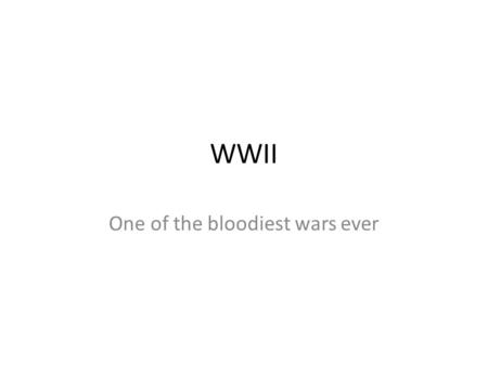 WWII One of the bloodiest wars ever. Who was in the war? There was the Allies which included the U.S.A, Great Britain, Soviet Union (Modern day Russia),