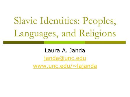 Slavic Identities: Peoples, Languages, and Religions Laura A. Janda