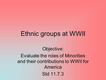 Ethnic groups at WWII Objective: