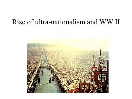 Rise of ultra-nationalism and WW II 1920s in Germany The new democracy is saddled with admitting responsibility, giving up reparations and territory,