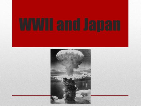 WWII and Japan.