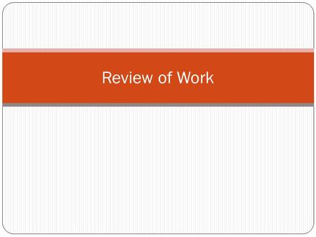 Review of Work.