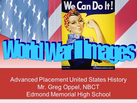 Advanced Placement United States History Mr. Greg Oppel, NBCT Edmond Memorial High School.