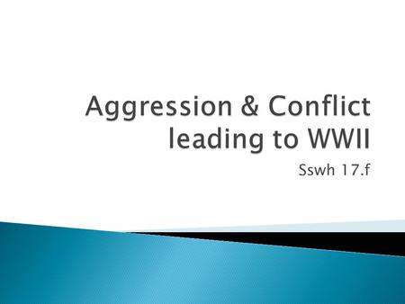 Aggression & Conflict leading to WWII