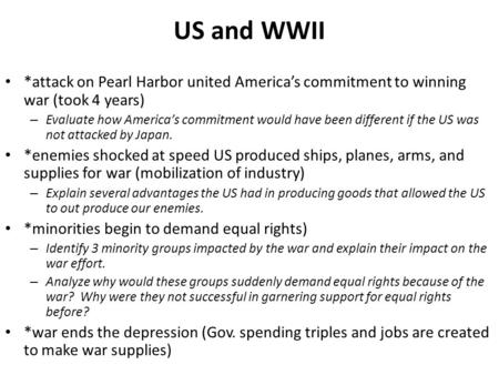 US and WWII *attack on Pearl Harbor united America’s commitment to winning war (took 4 years) – Evaluate how America’s commitment would have been different.