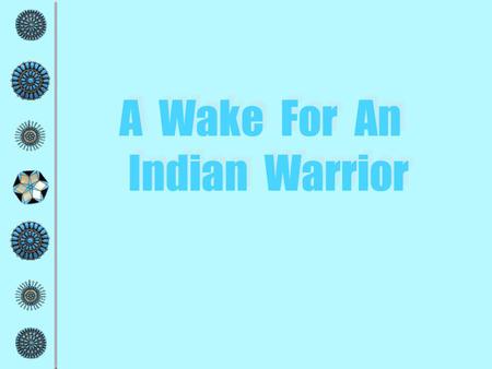 A Wake For An Indian Warrior A Wake For An Indian Warrior.