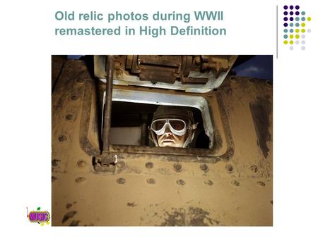 Old relic photos during WWII remastered in High Definition.