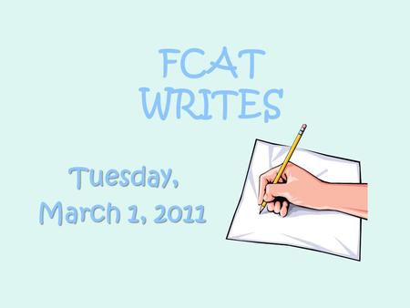 FCAT WRITES Tuesday, March 1, 2011.