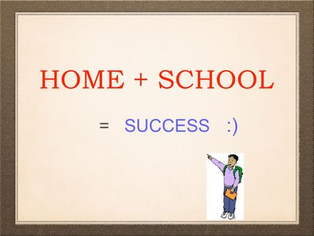 HOME + SCHOOL = SUCCESS :). Parents Need a Discipline Toolbox Filled with Useful Tools Choose from a variety of discipline options to address behavioral.