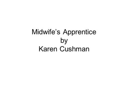Midwife’s Apprentice by Karen Cushman
