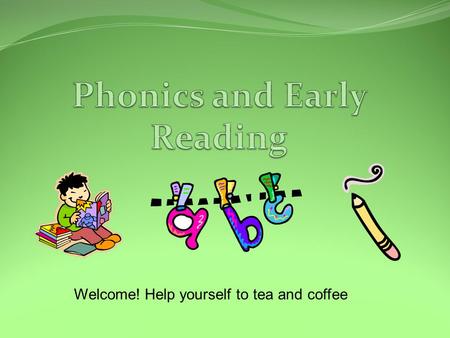 Welcome! Help yourself to tea and coffee.. Workshop Outline Lifelong Readers How we teach reading at Kings Worthy Introduction to Phonics Approaches to.