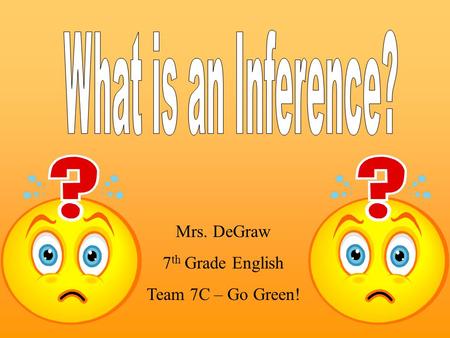 Mrs. DeGraw 7 th Grade English Team 7C – Go Green!